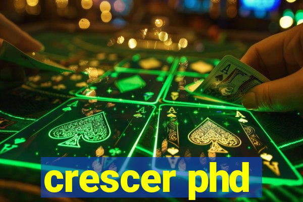 crescer phd